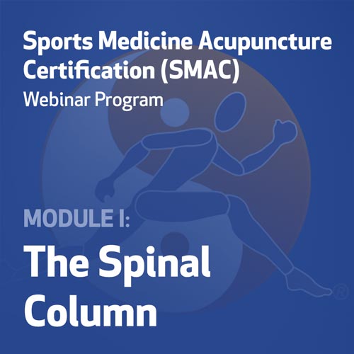 Sports Medicine Acupuncture Certification (SMAC) Webinar Program - Module I: The Spinal Column