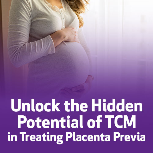 Unlock the Hidden Potential of TCM in Treating Placenta Previa