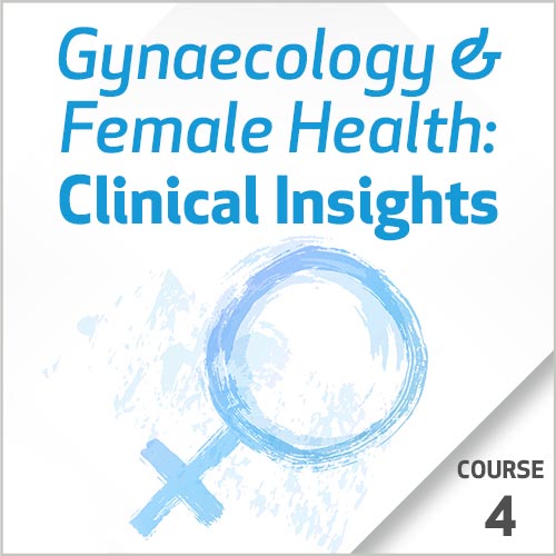 Gynaecology & Female Health: Clinical Insights - Course 4