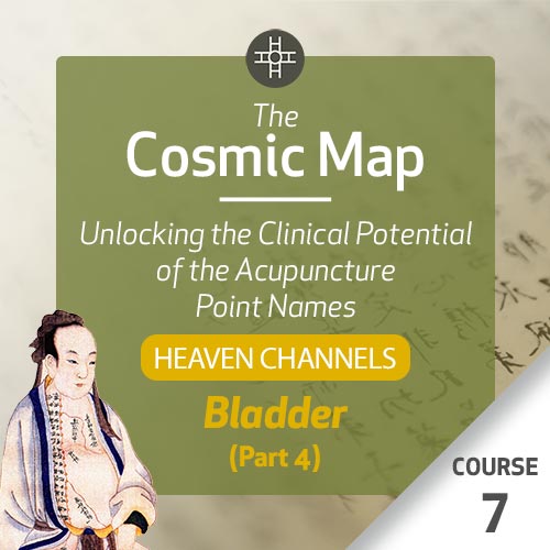 The Cosmic Map: Unlocking the Clinical Potential of the Acupuncture Point Names, Part 2: Heaven Channels - Course 7