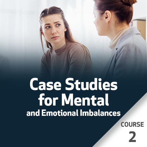 Case Studies for Mental and Emotional Imbalances - Course 2