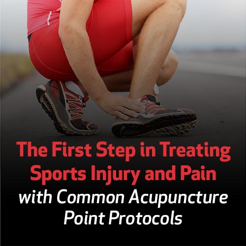 The First Step in Treating Sports Injury and Pain with Common Acupuncture Point Protocols