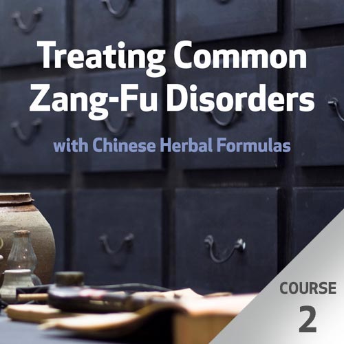 Treating Common Zang-Fu Disorders with Chinese Herbal Formulas - Course 2