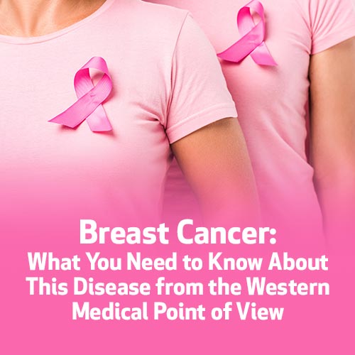 Breast Cancer: What You Need to Know About This Disease from the Western Medical Point of View