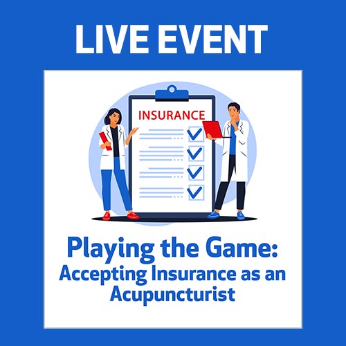 LIVE EVENT - Playing the Game: Accepting Insurance as an Acupuncturist