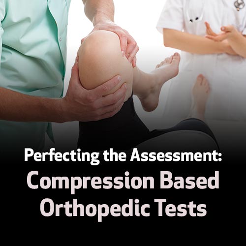 Perfecting the Assessment: Compression Based Orthopedic Tests