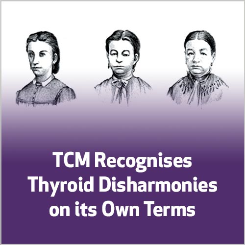 TCM Recognises Thyroid Disharmonies on its Own Terms