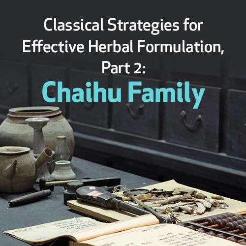 Classical Strategies for Effective Herbal Formulation, Part 2: Chaihu Family
