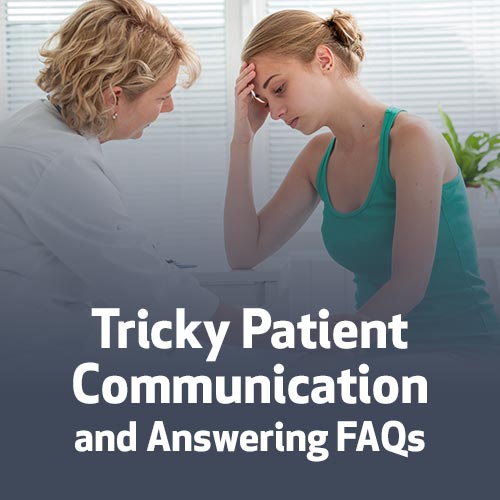 Tricky Patient Communication and Answering FAQs
