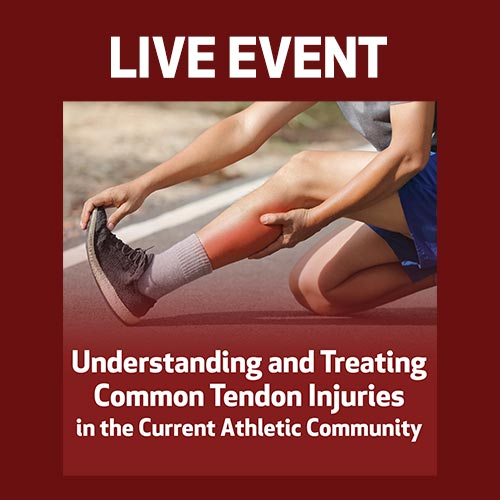LIVE EVENT - Understanding and Treating Common Tendon Injuries in the Current Athletic Community