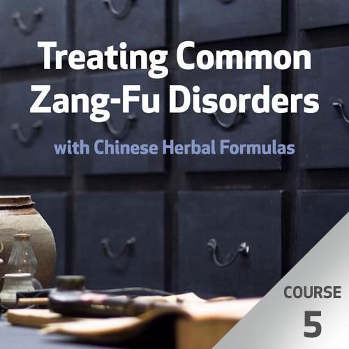 Treating Common Zang-Fu Disorders with Chinese Herbal Formulas - Course 5