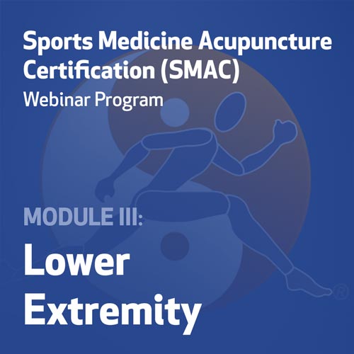 Sports Medicine Acupuncture Certification (SMAC) Webinar Program - Module III: Lower Extremity