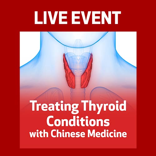 LIVE EVENT - Treating Thyroid Conditions with Chinese Medicine