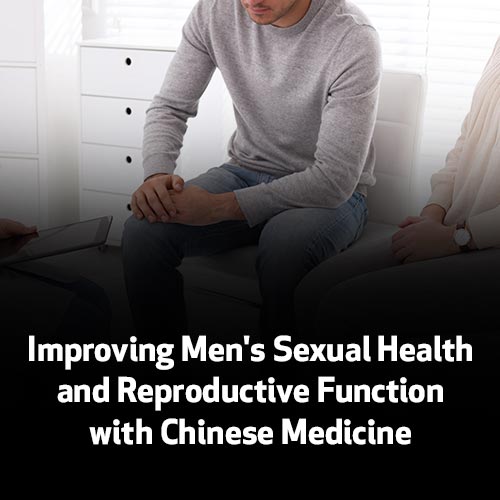 Improving Men's Sexual Health and Reproductive Function with Chinese Medicine