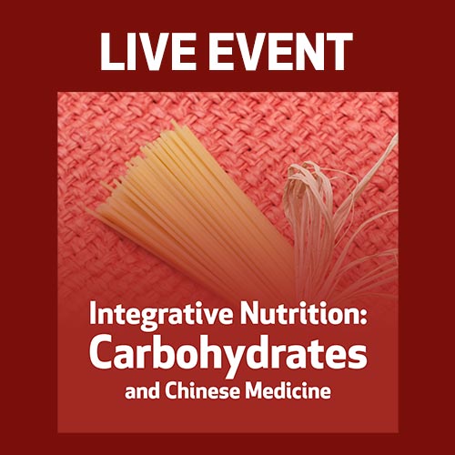 LIVE EVENT - Integrative Nutrition: Carbohydrates and Chinese Medicine