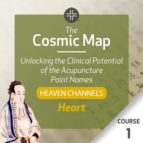 The Cosmic Map: Unlocking the Clinical Potential of the Acupuncture Point Names, Part 2: Heaven Channels - Course 1