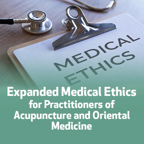 Expanded Medical Ethics for Practitioners of Acupuncture and Oriental Medicine