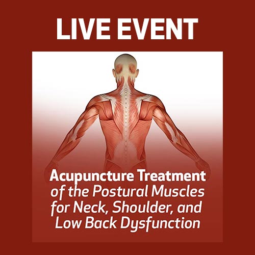 LIVE EVENT - Acupuncture Treatment of the Postural Muscles for Neck, Shoulder, and Low Back Dysfunction