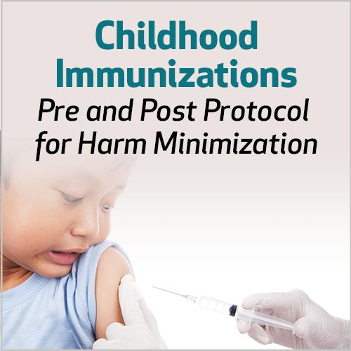 Childhood Immunizations: Pre and Post Protocol for Harm Minimization