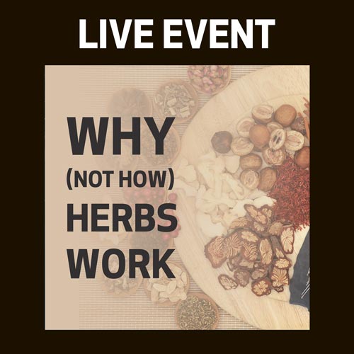 LIVE EVENT - Why (Not How) Herbs Work