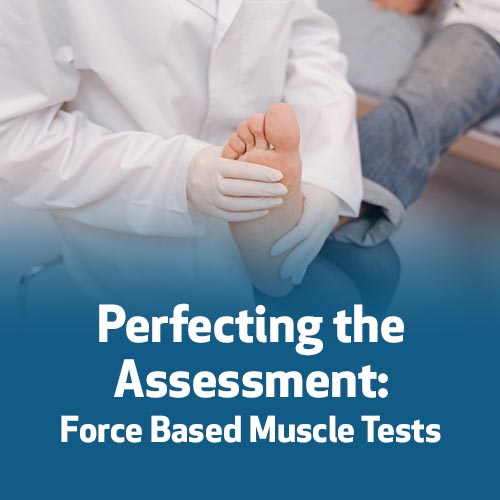 Perfecting the Assessment: Force Based Muscle Tests