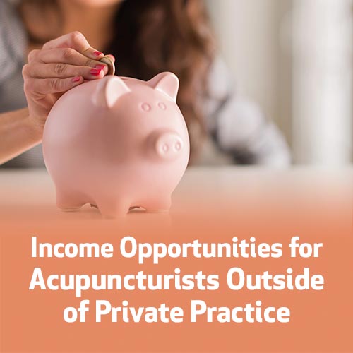 Income Opportunities for Acupuncturists Outside of Private Practice